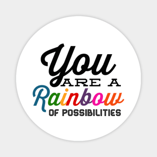 You Are A Rainbow Of Possibilities positive motivational funny typography Magnet